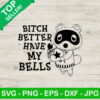 Bitch better have my bells SVG