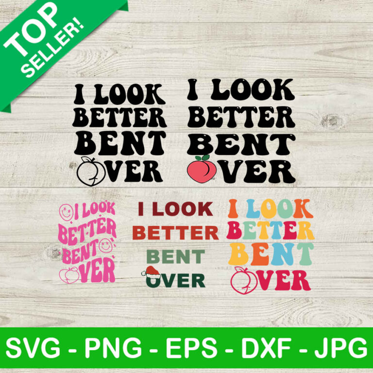 I Look Better Bent Over Bundle SVG Bent Over SVG Peach SVG