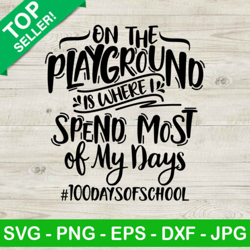 On The Playground Is Where I Spend Most Of My Days Svg