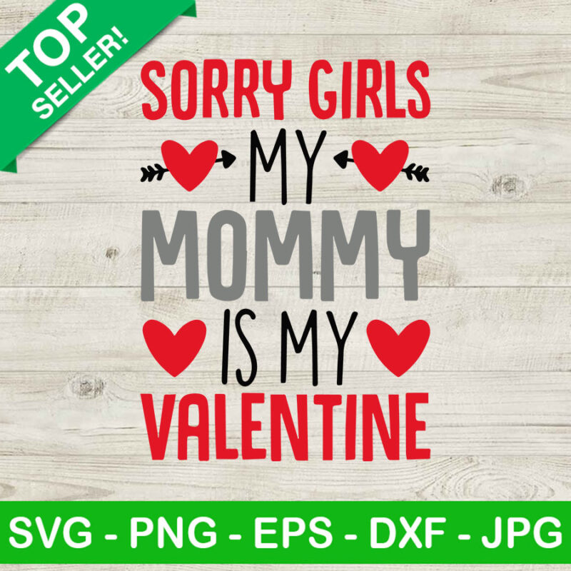 Sorry Girls my mommy is my Valentine SVG, Valentine day SVG, Love SVG