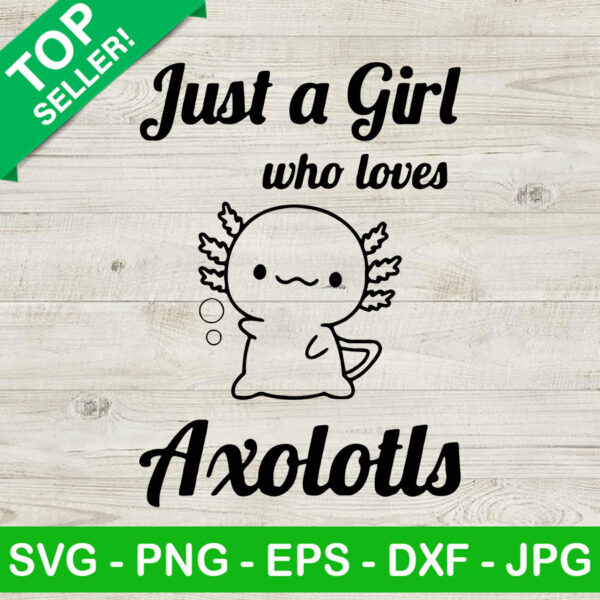 Just a girl who loves Axolotl SVG