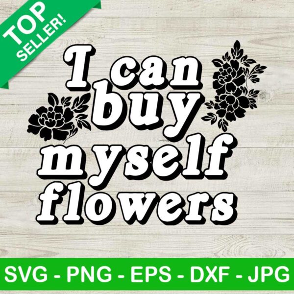 I can buy myself flowers SVG, Flowers SVG, Funny quote SVG