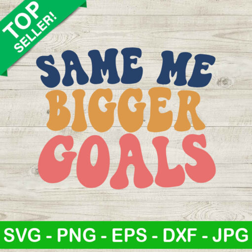 Same Me Bigger Goals Svg