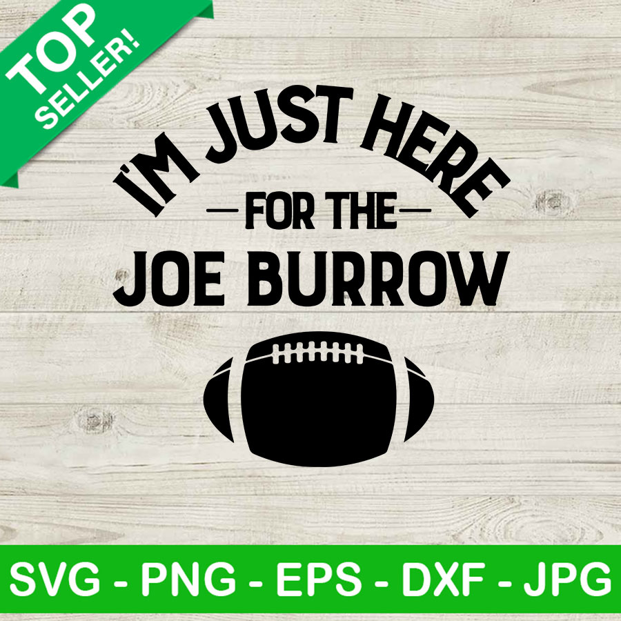 Im just here for the Burrow SVG, Who Dey Joe Burrow SVG, Joe Burrow SVG