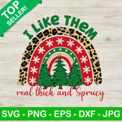I Like Them Real Thick And Sprucy SVG