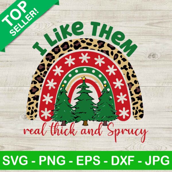 I Like Them Real Thick And Sprucy SVG