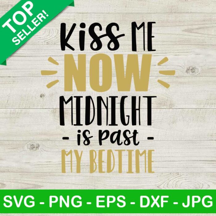 Kiss me now midnight is past my bed time SVG