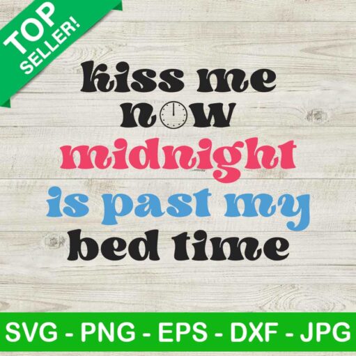 Kiss Me Now Midnight Is Past My Bed Time Svg