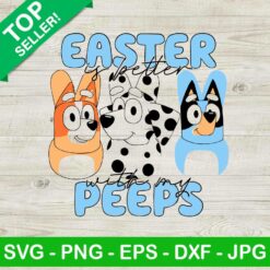 Bluey Easter Is Better With My Peeps SVG, Bluey Easter Peep SVG, Easter Day SVG