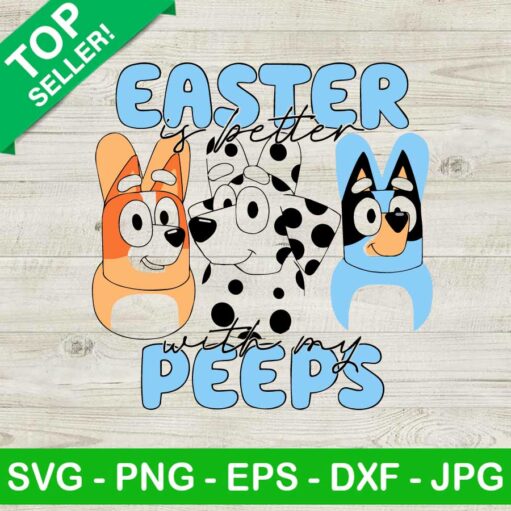 Bluey Easter Is Better With My Peeps Svg