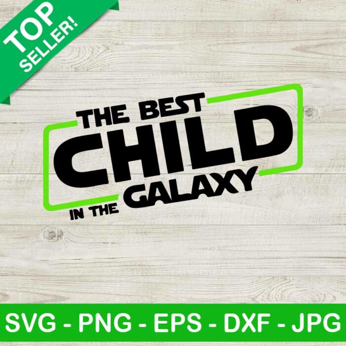 The Best Child In The Galaxy Svg, Star Wars Svg, Kids Quotes Svg, Boy Birthday Svg