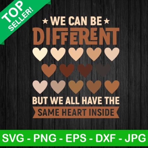 We Can Be Different But We Have The Same Heart Inside Svg