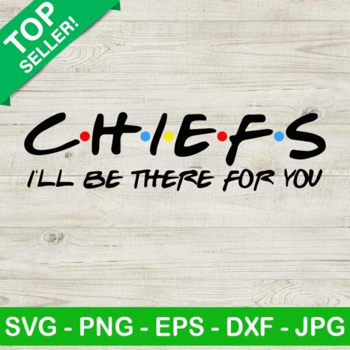 Chiefs I'Ll Be There For You Svg