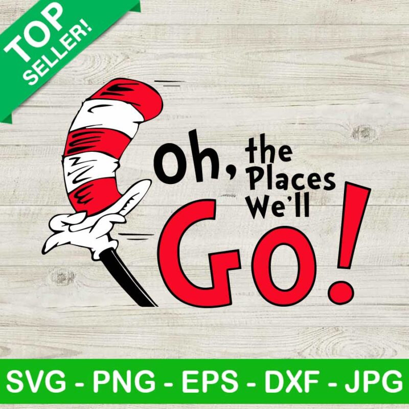 Dr Seuss Oh The Places You'll Go SVG, Cat In The Hat SVG, Dr Seuss ...