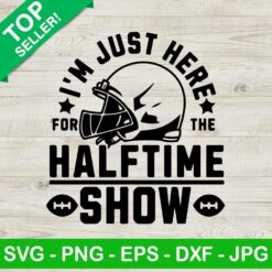 I'm Just Here For Halftime Show SVG
