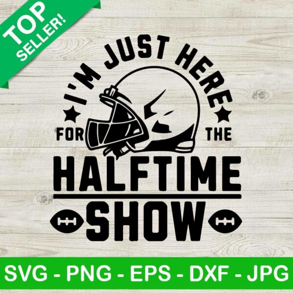 I'm Just Here For Halftime Show SVG