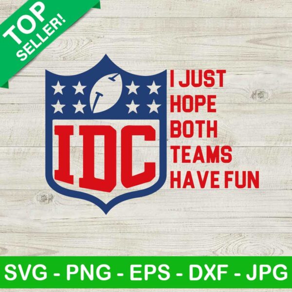 I Just Hope Both Teams Have Fun SVG, Super Bowl SVG, IDC SVG