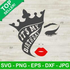 It's My Birthday SVG, Birthday Queen Crown Lips Eyes Birthday SVG, Birthday SVG