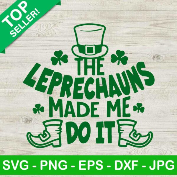 The Leprechauns Made Me Do It SVG, St Patricks Day SVG, Shamrock SVG