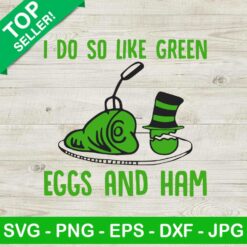 I Do So Like Green Eggs And Ham SVG, Dr Seuss SVG, Green Eggs And Ham SVG, Green Eggs SVG