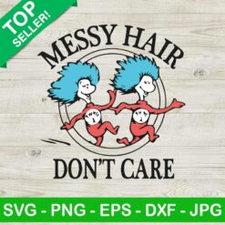Dr Seuss Messy Hair Don't Care SVG, Dr Seuss Quotes SVG, Funny Dr Seuss SVG, Dr Seuss Day SVG