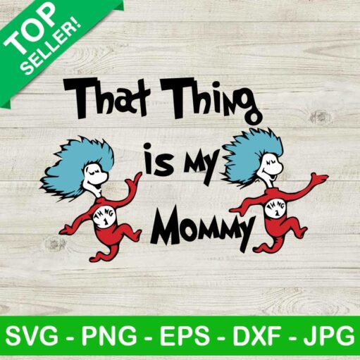 That Thing Is My Mommy Svg