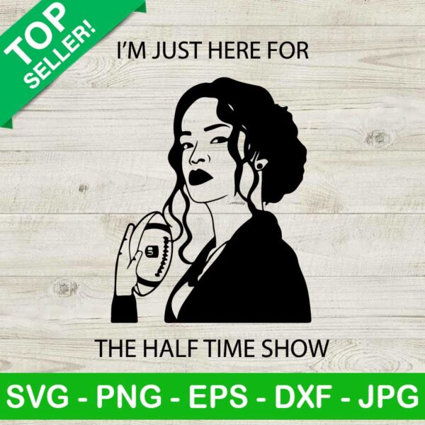 I'm Just Here For The Half Time Show SVG