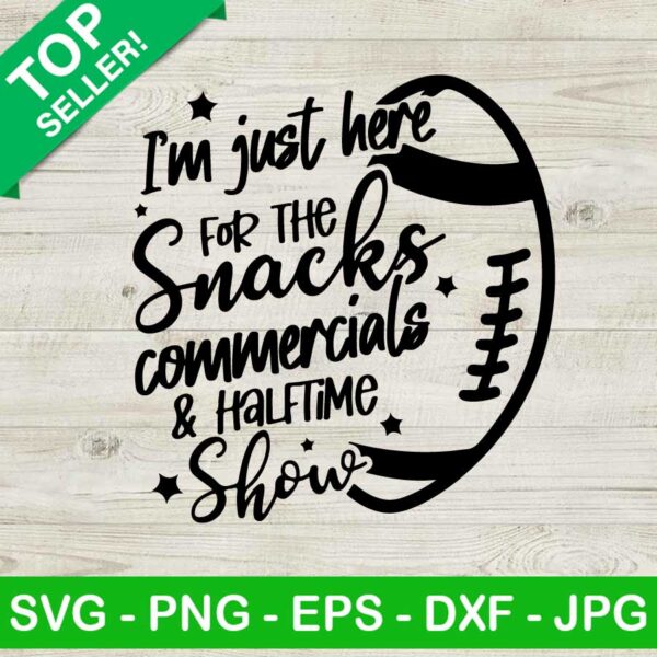 Im Just Here For The Snacks Commercials And The Half Time Show SVG