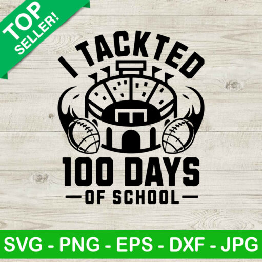 I Tackled 100 Days Of School Svg