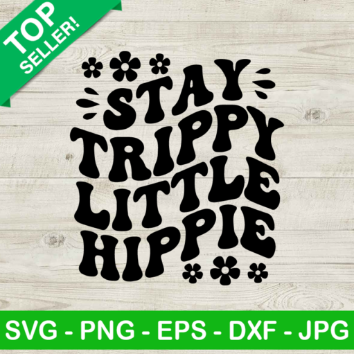 Stay Trippy Little Hippie Svg