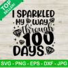 I Sparkled My Way Through 100 Days SVG