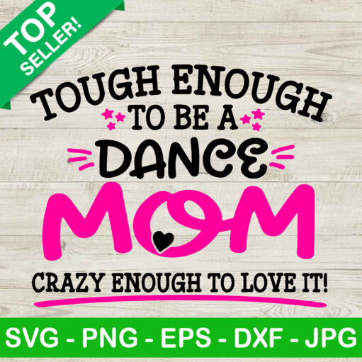 Tough Enough To Be A Dance Mom SVG