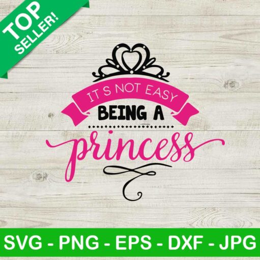 It'S Not Easy Being A Princess Svg