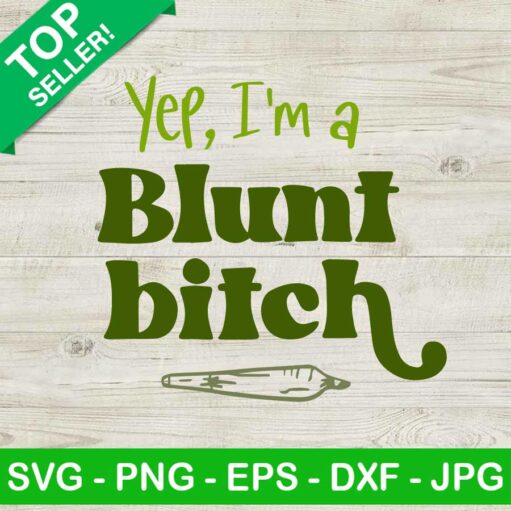 Yep I'm A Blunt Bitch SVG
