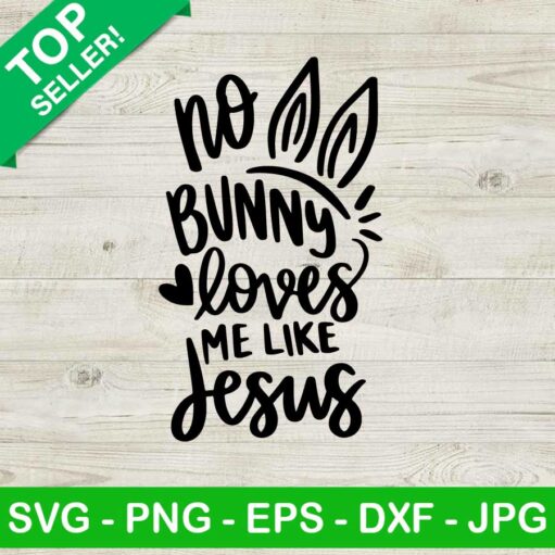 No Bunny Loves Me Like Jesus Svg