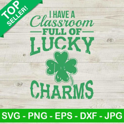 I Have A Classroom Full Of Lucky Charm Svg