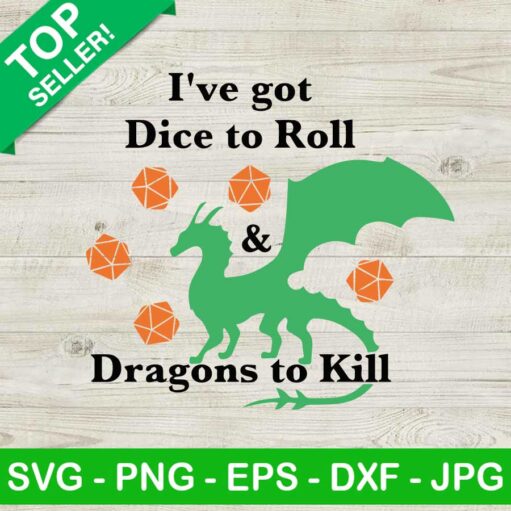I've Got Dice To Roll Dragons To Kill SVG