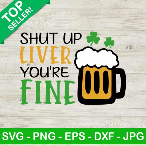 Shut Up Liver Youre Fine Svg