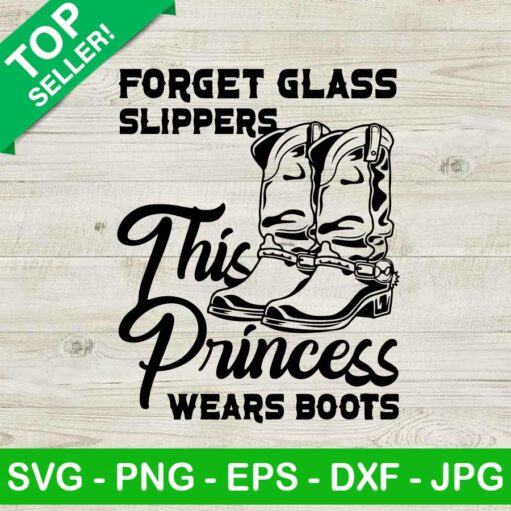 Forget The Glass Slippers This Princess Wears Cowboy Boots Svg