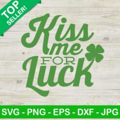 Kiss Me For Luck SVG, St Patricks Day SVG, Lucky SVG, Irish SVG
