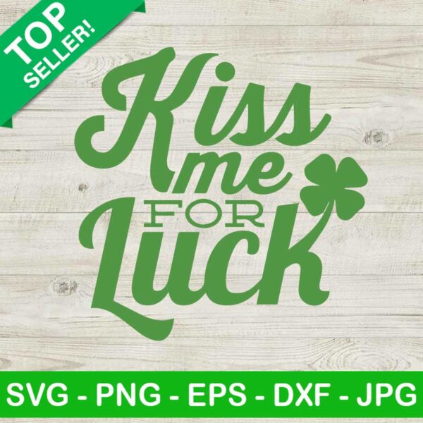 Kiss Me For Luck SVG, St Patricks Day SVG, Lucky SVG, Irish SVG