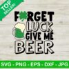 Forget Luck Give Me Beer Svg