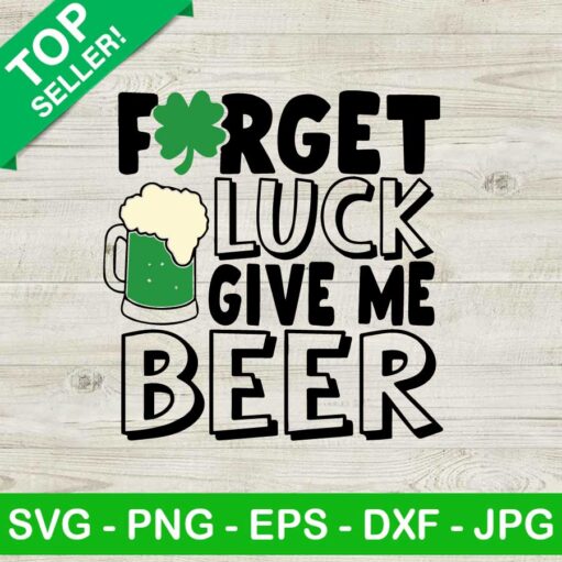 Forget Luck Give Me Beer SVG