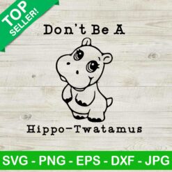 Dont Be A Hipo Twatamus SVG