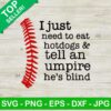 Softball I Just Need To Eat Hot Dogs And Tell An Umpire He's Blind SVG