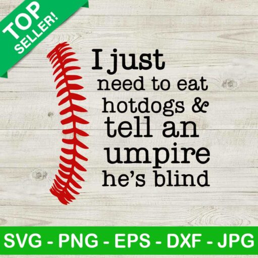 Softball I Just Need To Eat Hot Dogs And Tell An Umpire He'S Blind Svg