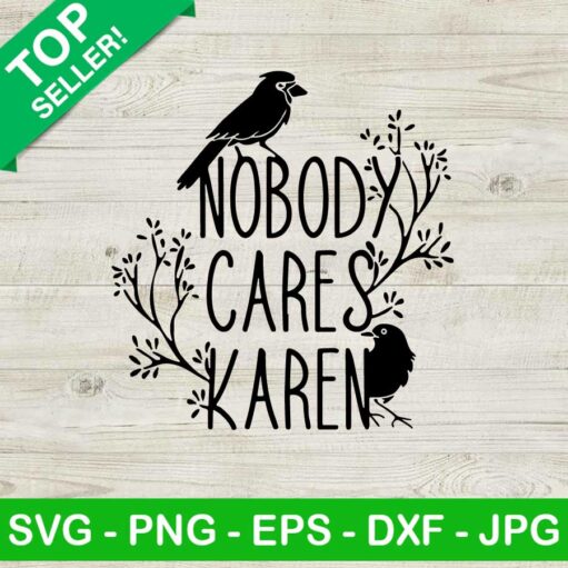 Nobody Cares Karen Svg