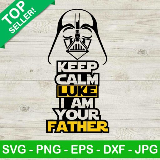 Keep Calm Luke I Am Your Father Svg