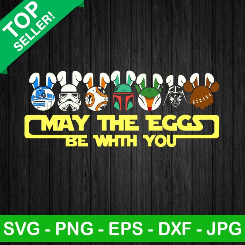 May The Eggs Be With You SVG, Star Wars Easter SVG, Bunny SVG, Happy Easter SVG