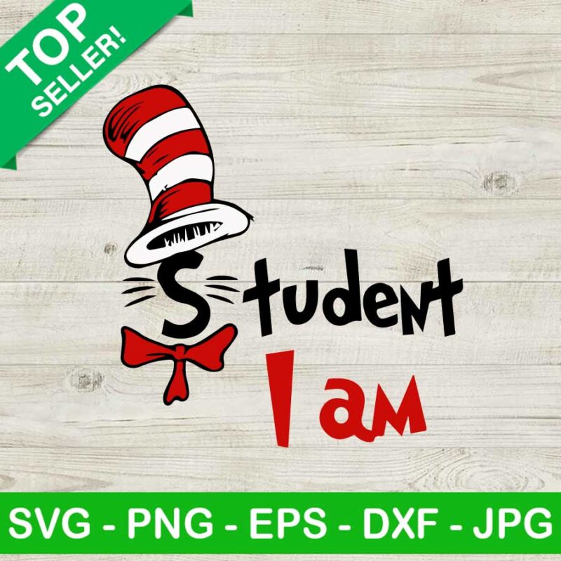 Dr Seuss Student I Am SVG, Dr Seuss Day SVG, Cat In The Hat SVG ...